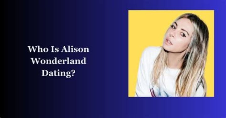 Who is Alison Wonderland Dating Now